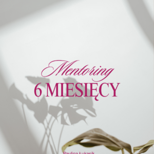 Mentoring – pewność siebie, relacje, self-concept, życie na własnych zasadach - 6 miesięcy